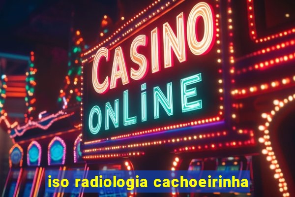 iso radiologia cachoeirinha